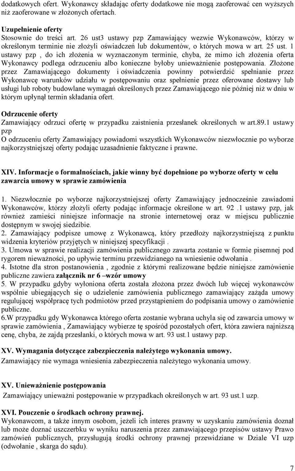 1 ustawy pzp, do ich złożenia w wyznaczonym terminie, chyba, że mimo ich złożenia oferta Wykonawcy podlega odrzuceniu albo konieczne byłoby unieważnienie postępowania.
