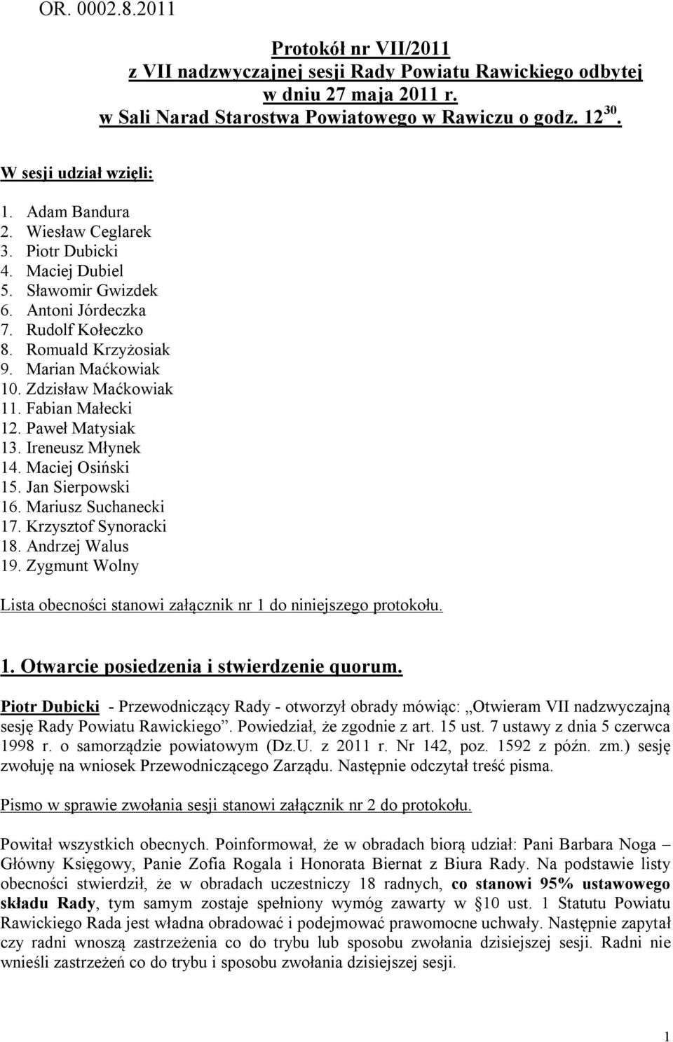 Zdzisław Maćkowiak 11. Fabian Małecki 12. Paweł Matysiak 13. Ireneusz Młynek 14. Maciej Osiński 15. Jan Sierpowski 16. Mariusz Suchanecki 17. Krzysztof Synoracki 18. Andrzej Walus 19.