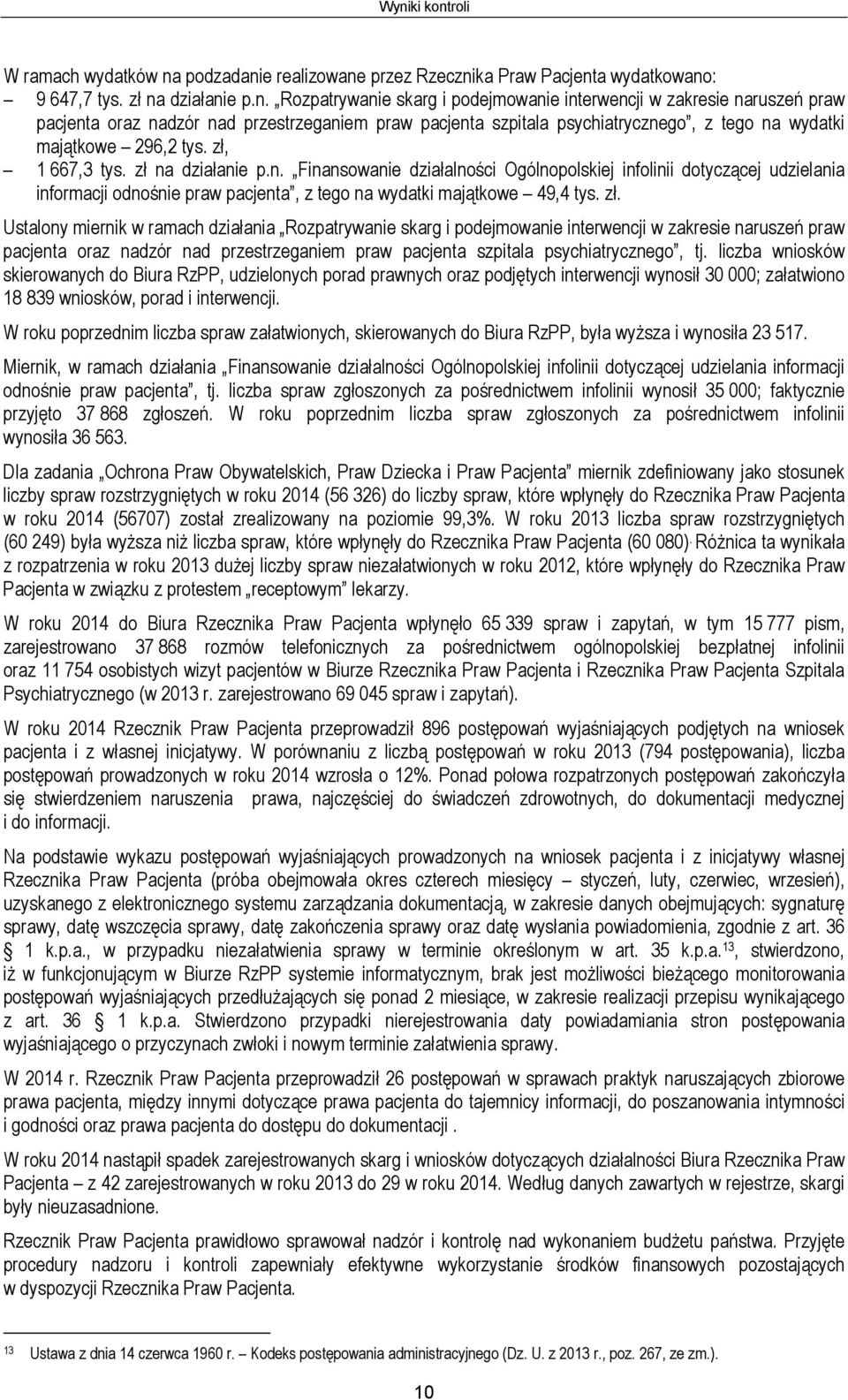 na działanie p.n. Finansowanie działalności Ogólnopolskiej infolinii dotyczącej udzielania informacji odnośnie praw pacjenta, z tego na wydatki majątkowe 49,4 tys. zł.