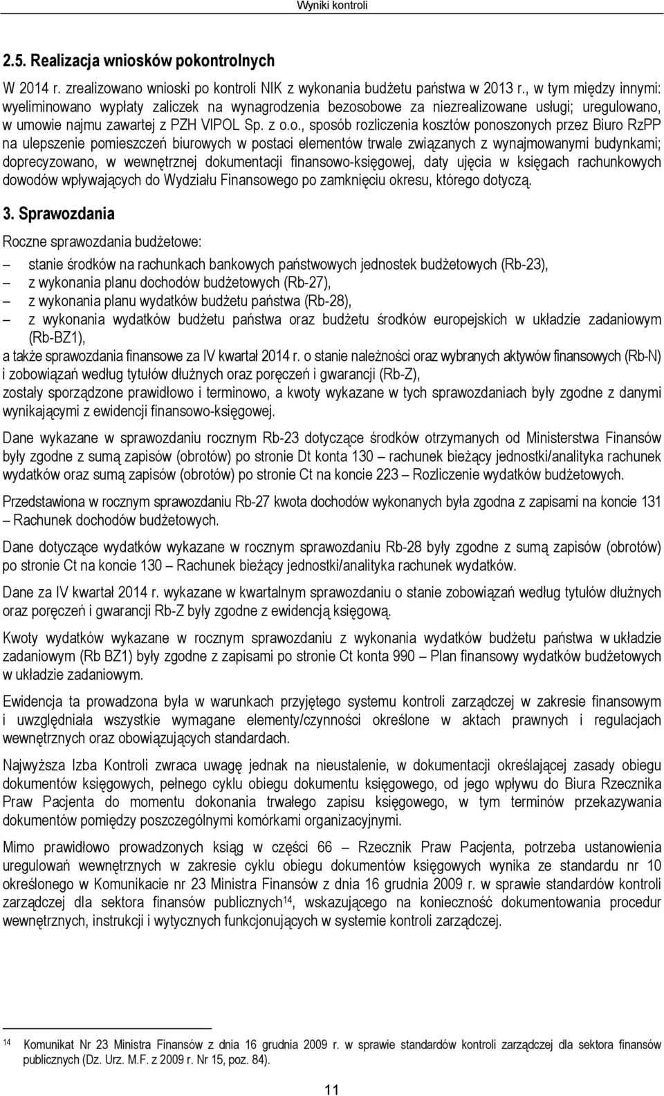 ano wypłaty zaliczek na wynagrodzenia bezosobowe za niezrealizowane usługi; uregulowano, w umowie najmu zawartej z PZH VIPOL Sp. z o.o., sposób rozliczenia kosztów ponoszonych przez Biuro RzPP na