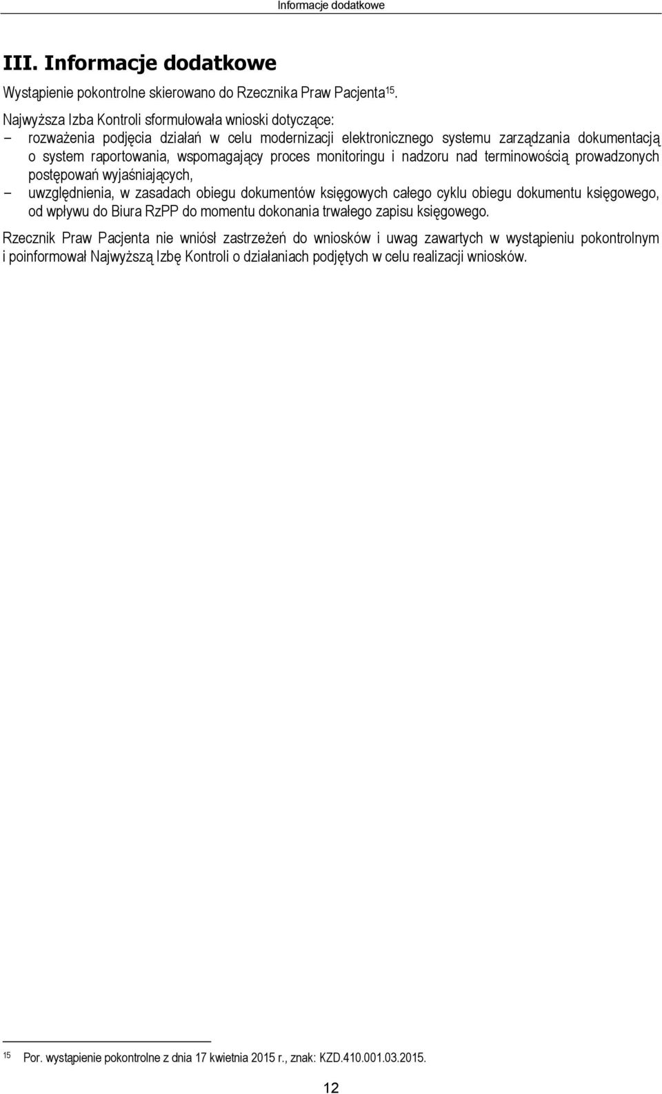 monitoringu i nadzoru nad terminowością prowadzonych postępowań wyjaśniających, - uwzględnienia, w zasadach obiegu dokumentów księgowych całego cyklu obiegu dokumentu księgowego, od wpływu do Biura