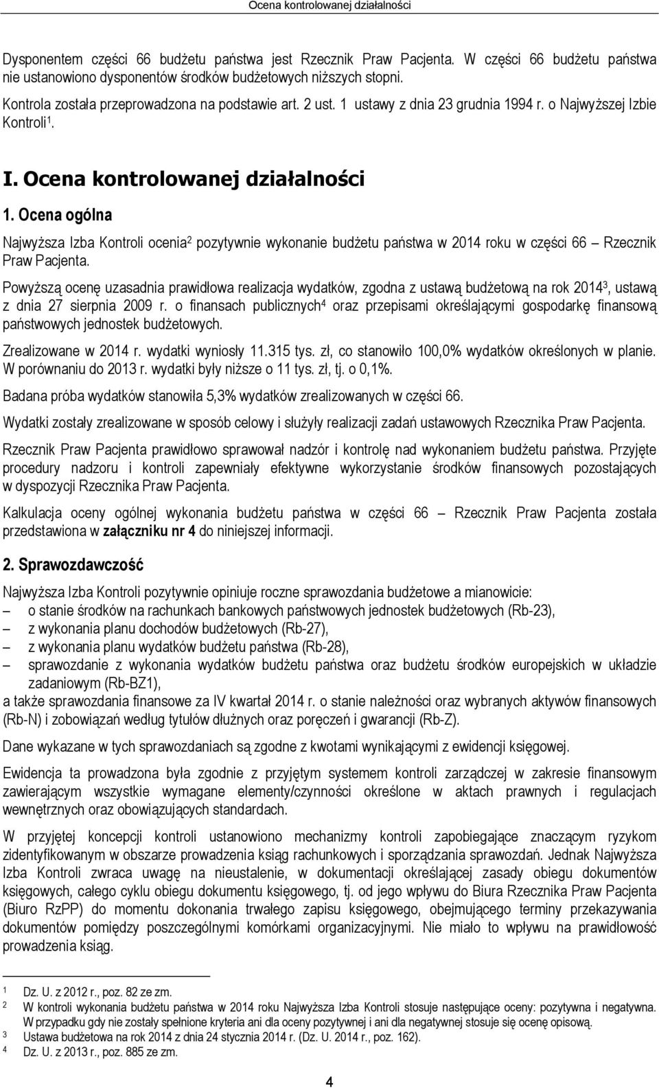 Ocena ogólna Najwyższa Izba Kontroli ocenia 2 pozytywnie wykonanie budżetu państwa w 2014 roku w części 66 Rzecznik Praw Pacjenta.