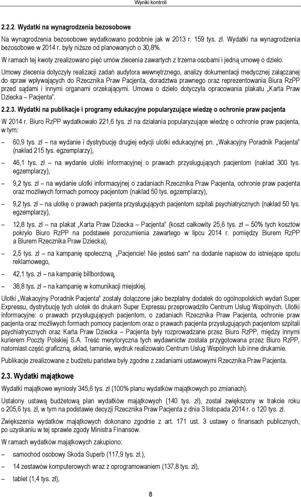 Umowy zlecenia dotyczyły realizacji zadań audytora wewnętrznego, analizy dokumentacji medycznej załączanej do spraw wpływających do Rzecznika Praw Pacjenta, doradztwa prawnego oraz reprezentowania