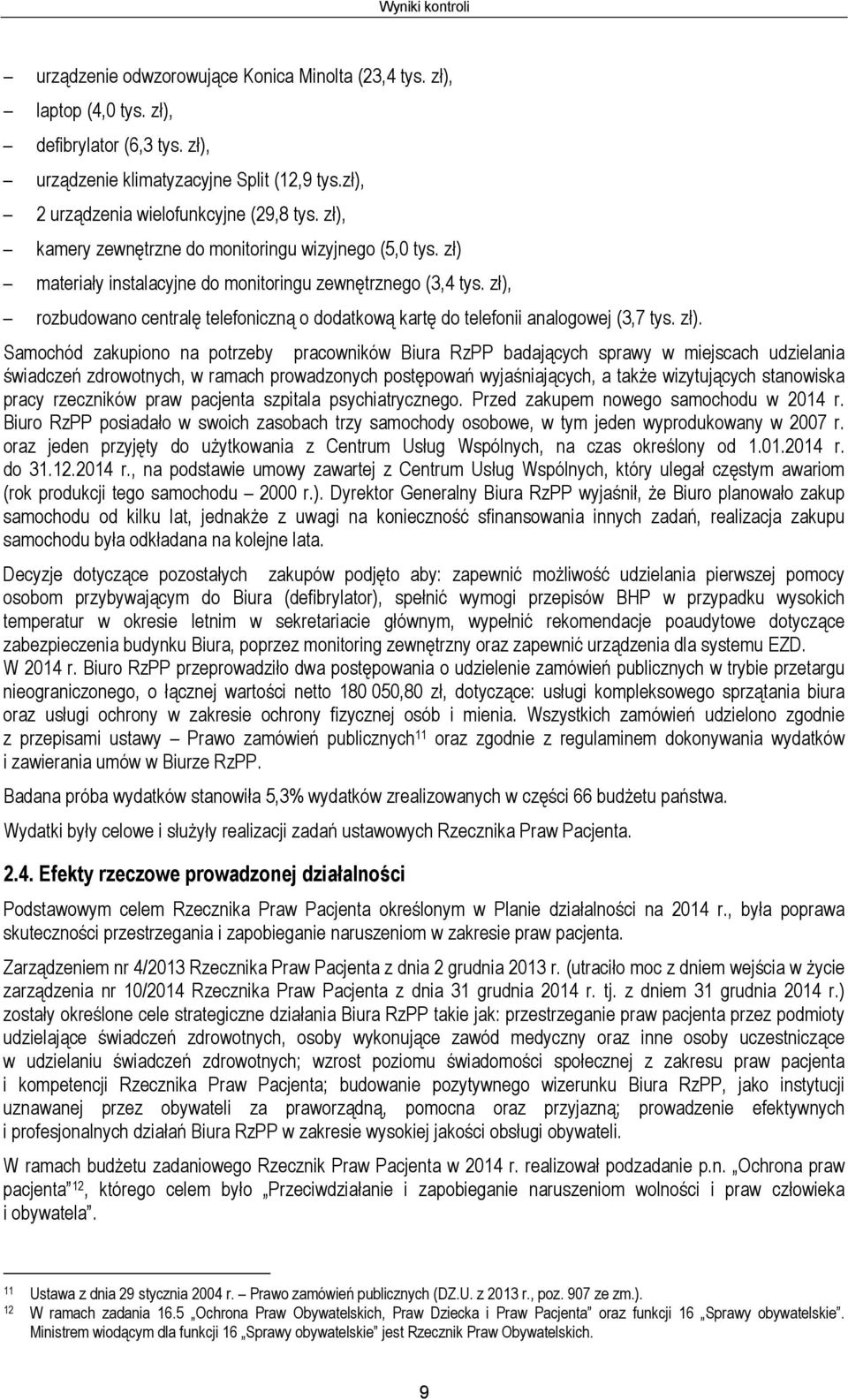 zł), rozbudowano centralę telefoniczną o dodatkową kartę do telefonii analogowej (3,7 tys. zł).