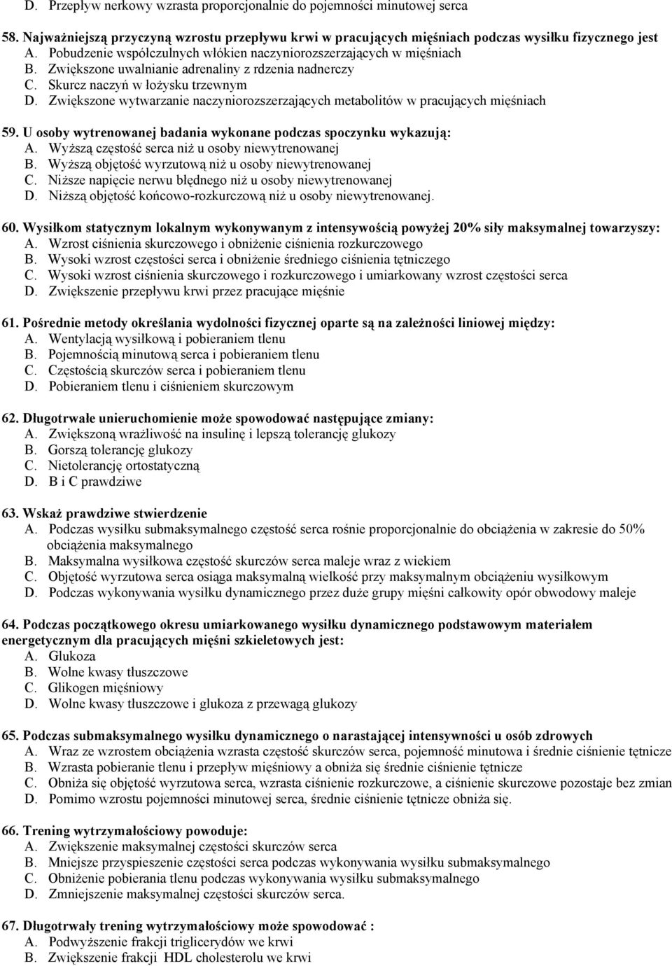 Zwiększone wytwarzanie naczyniorozszerzających metabolitów w pracujących mięśniach 59. U osoby wytrenowanej badania wykonane podczas spoczynku wykazują: A.