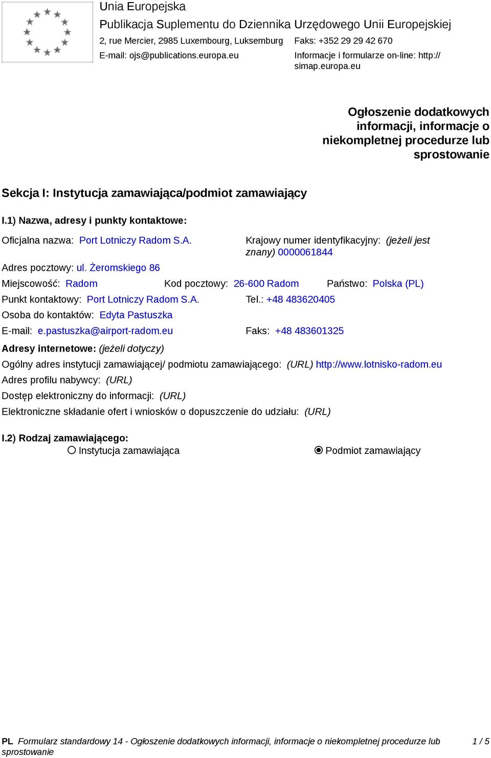 1) Nazwa, adresy i punkty kontaktowe: Oficjalna nazwa: Port Lotniczy Radom S.A. Adres pocztowy: ul.