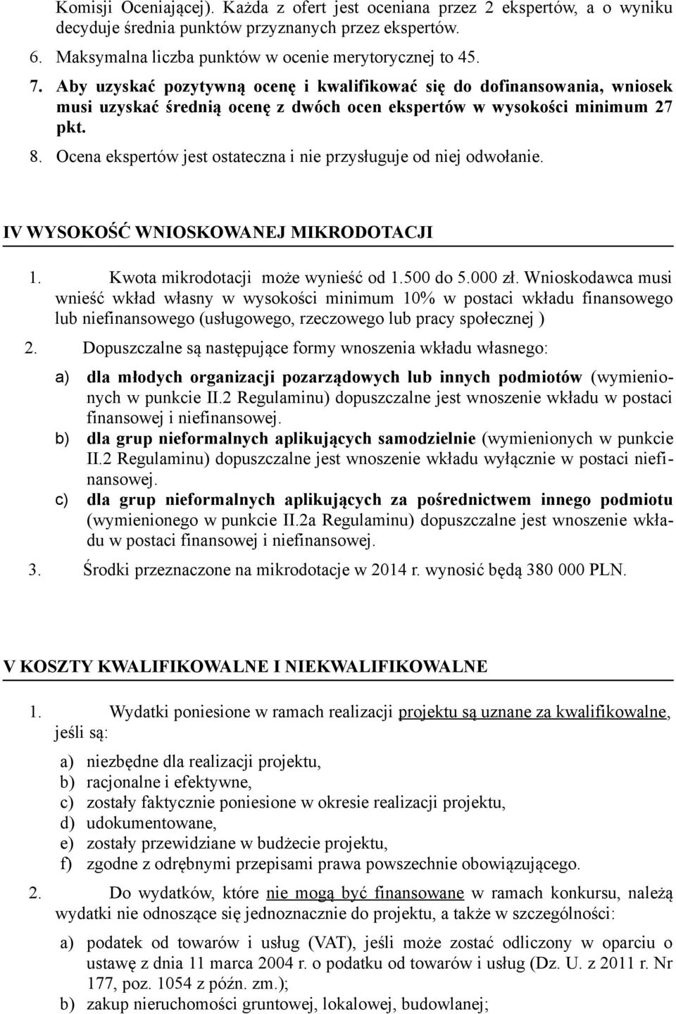 Ocena ekspertów jest ostateczna i nie przysługuje od niej odwołanie. IV WYSOKOŚĆ WNIOSKOWANEJ MIKRODOTACJI 1. Kwota mikrodotacji może wynieść od 1.500 do 5.000 zł.