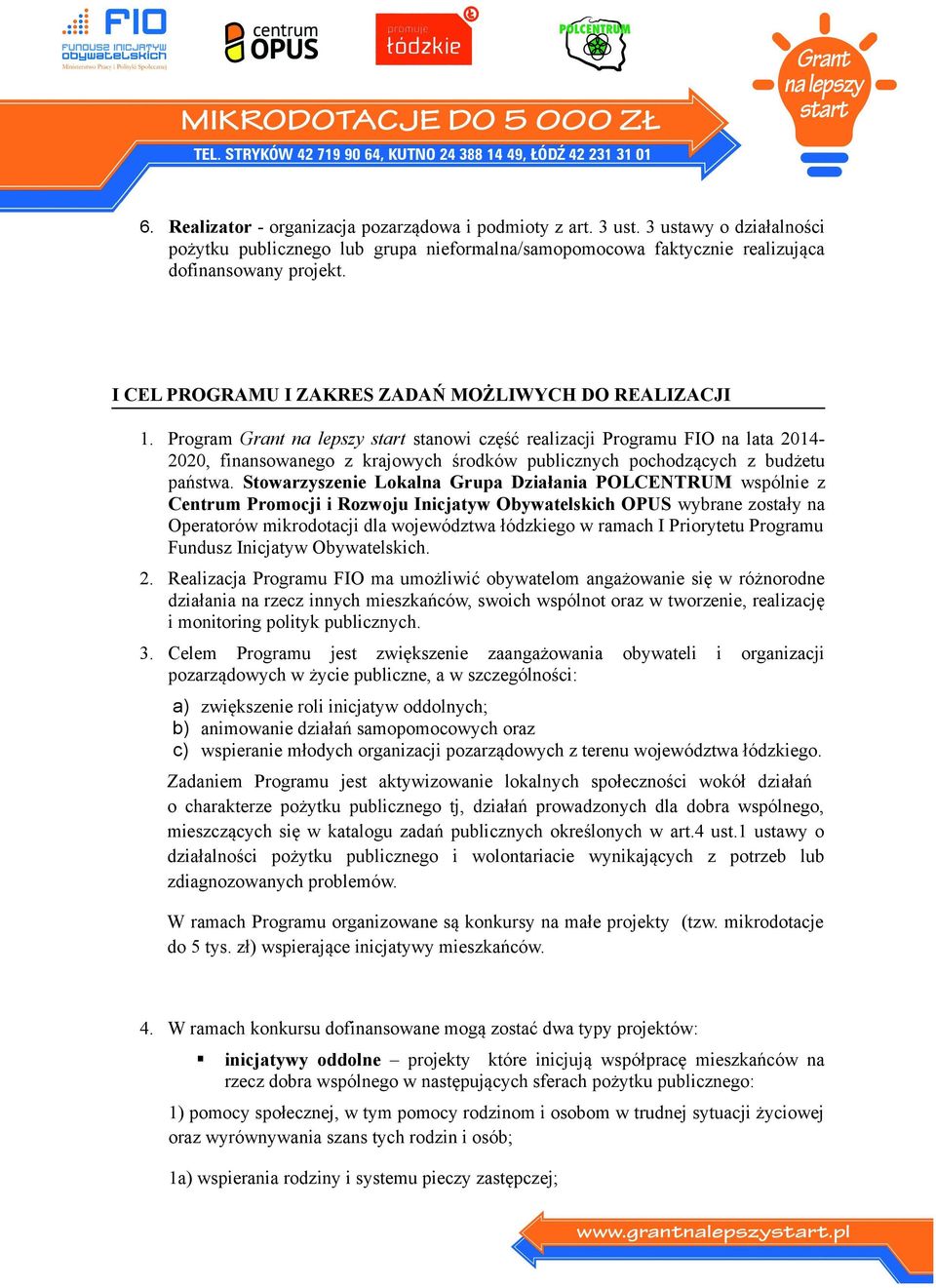 Program Grant na lepszy start stanowi część realizacji Programu FIO na lata 2014-2020, finansowanego z krajowych środków publicznych pochodzących z budżetu państwa.