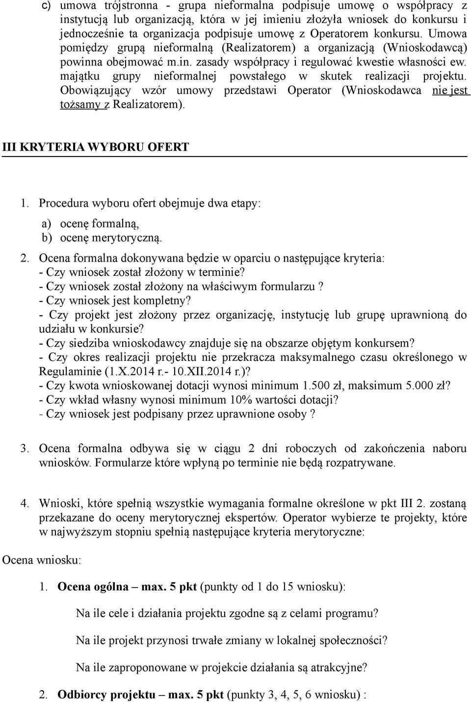 majątku grupy nieformalnej powstałego w skutek realizacji projektu. Obowiązujący wzór umowy przedstawi Operator (Wnioskodawca nie jest tożsamy z Realizatorem). III KRYTERIA WYBORU OFERT 1.