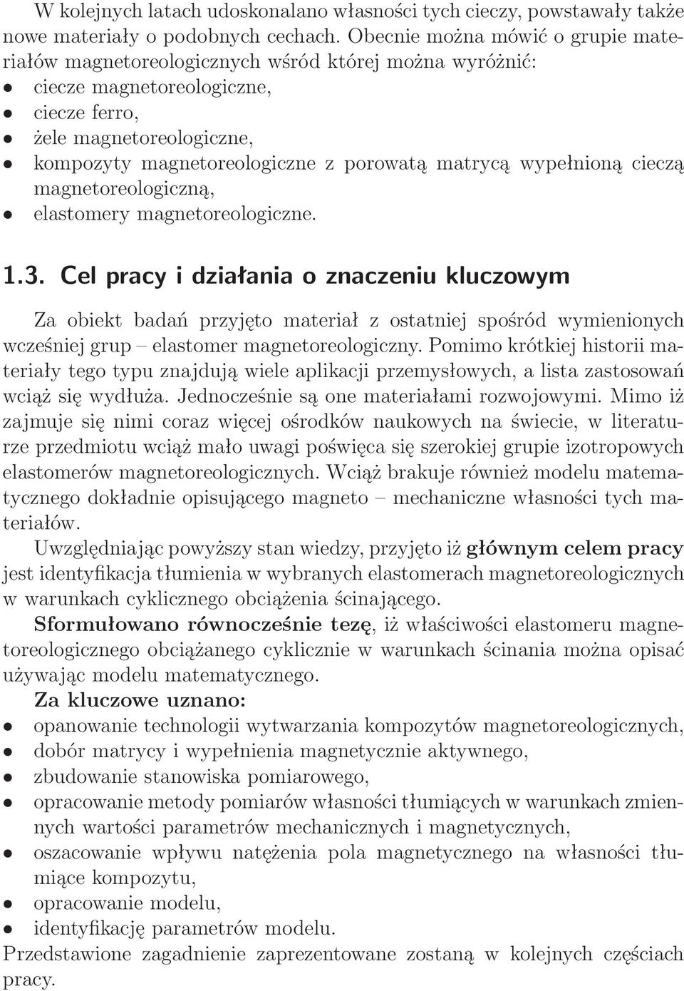 matrycą wypełnioną cieczą magnetoreologiczną, elastomery magnetoreologiczne. 1.3.