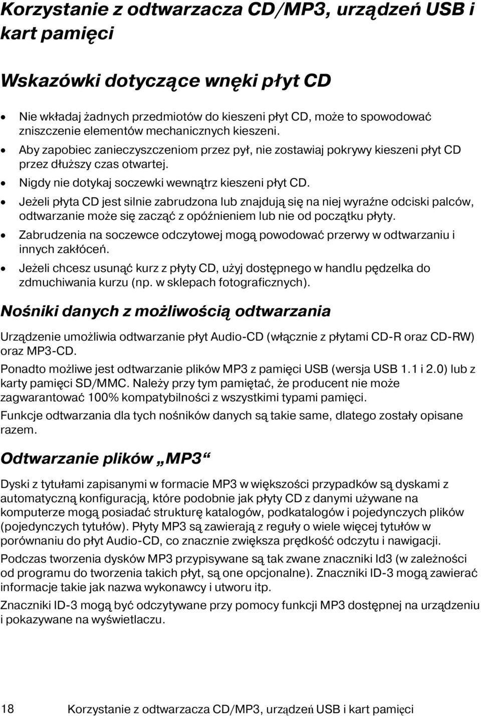 Jeżeli płyta CD jest silnie zabrudzona lub znajdują się na niej wyraźne odciski palców, odtwarzanie może się zacząć z opóźnieniem lub nie od początku płyty.
