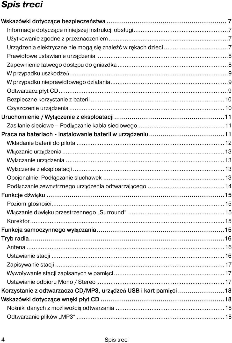 ..9 W przypadku nieprawidłowego działania...9 Odtwarzacz płyt CD...9 Bezpieczne korzystanie z baterii...10 Czyszczenie urządzenia...10 Uruchomienie / Wyłączenie z eksploatacji.