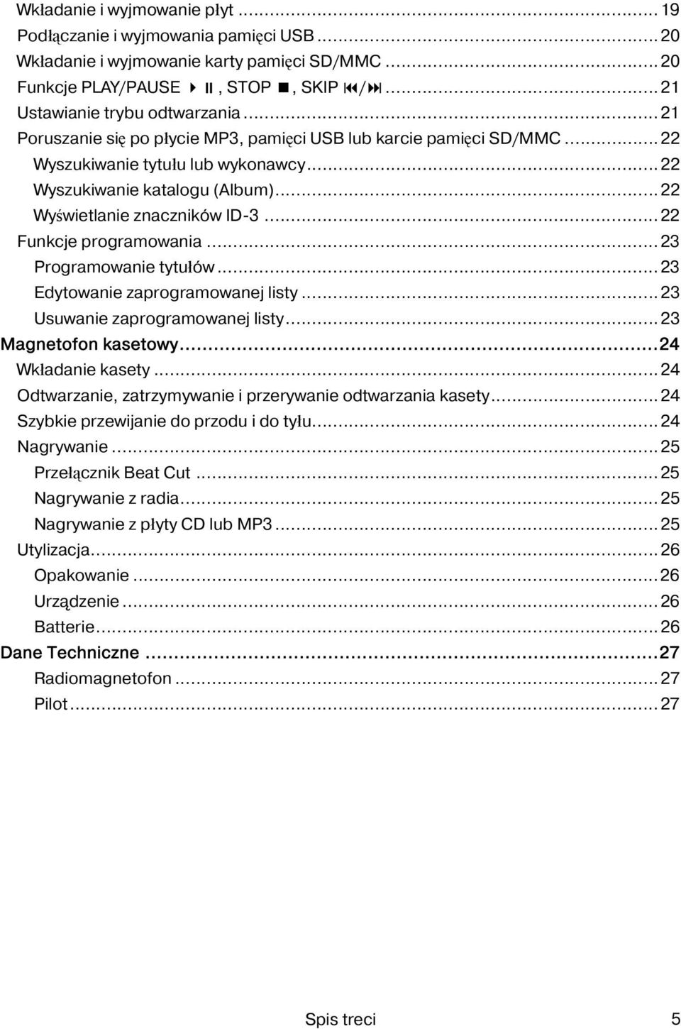 ..22 Funkcje programowania...23 Programowanie tytułów...23 Edytowanie zaprogramowanej listy...23 Usuwanie zaprogramowanej listy...23 Magnetofon kasetowy...24 Wkładanie kasety.