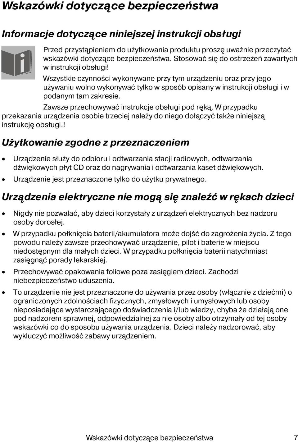 Wszystkie czynności wykonywane przy tym urządzeniu oraz przy jego używaniu wolno wykonywać tylko w sposób opisany w instrukcji obsługi i w podanym tam zakresie.