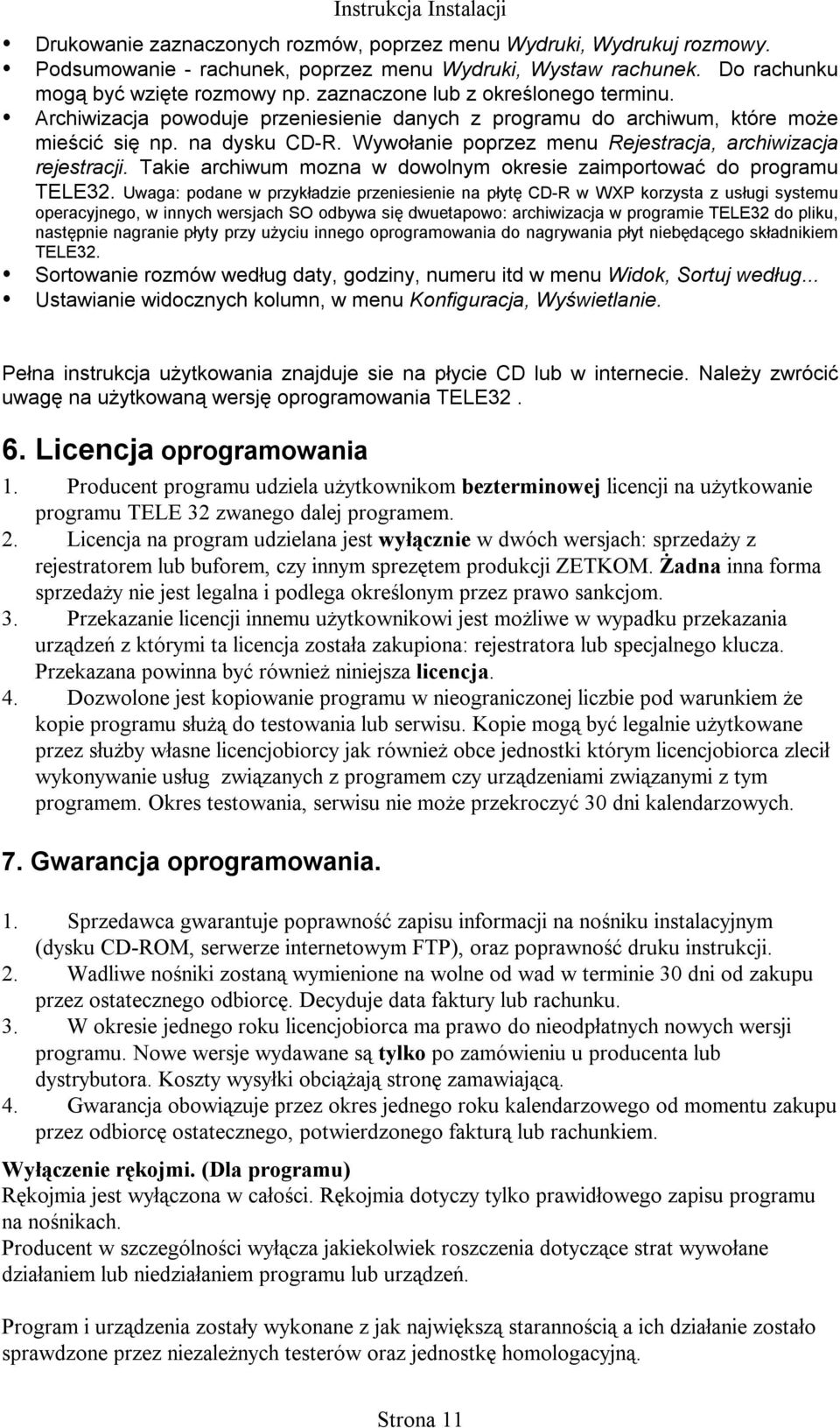 Wywołanie poprzez menu Rejestracja, archiwizacja rejestracji. Takie archiwum mozna w dowolnym okresie zaimportować do programu TELE32.