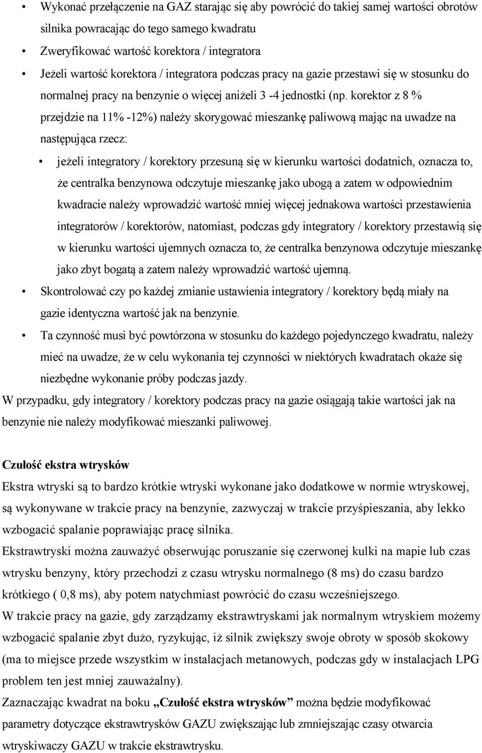 korektor z 8 % przejdzie na 11% -12%) należy skorygować mieszankę paliwową mając na uwadze na następująca rzecz: jeżeli integratory / korektory przesuną się w kierunku wartości dodatnich, oznacza to,