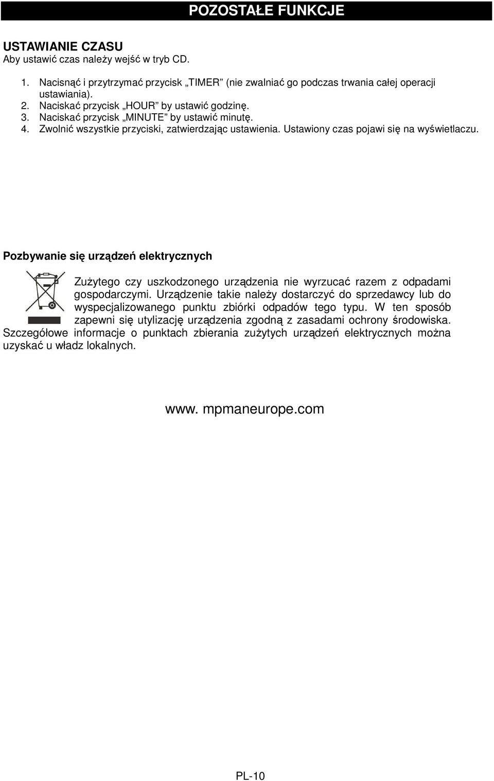 Pozbywanie się urządzeń elektrycznych ZuŜytego czy uszkodzonego urządzenia nie wyrzucać razem z odpadami gospodarczymi.