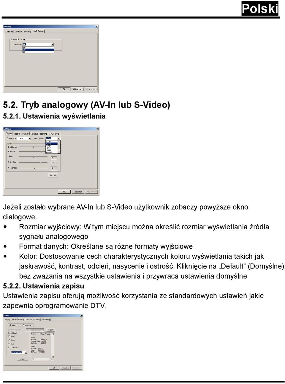 Dostosowanie cech charakterystycznych koloru wyświetlania takich jak jaskrawość, kontrast, odcień, nasycenie i ostrość.