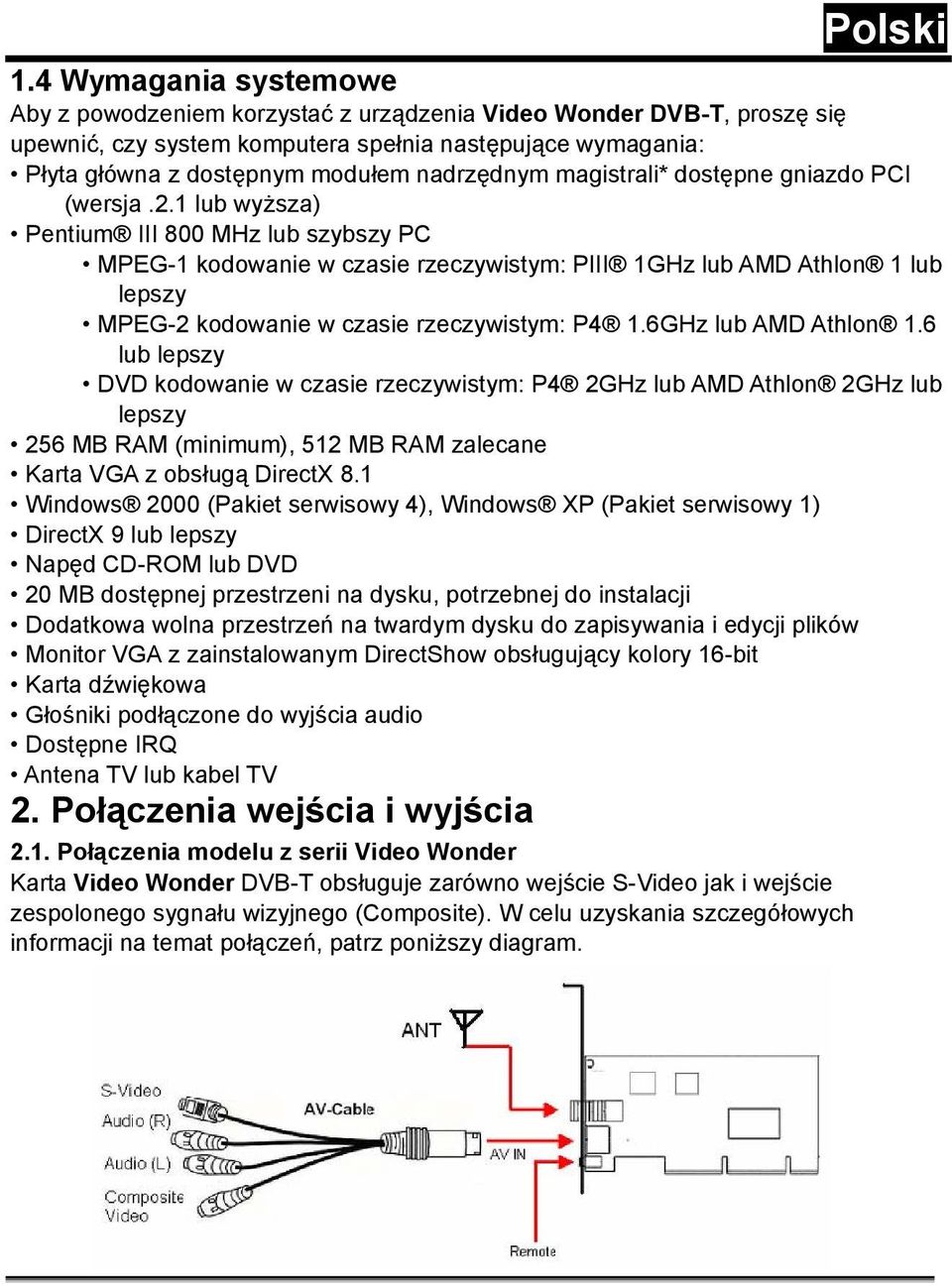 1 lub wyższa) Pentium III 800 MHz lub szybszy PC MPEG-1 kodowanie w czasie rzeczywistym: PIII 1GHz lub AMD Athlon 1 lub lepszy MPEG-2 kodowanie w czasie rzeczywistym: P4 1.6GHz lub AMD Athlon 1.