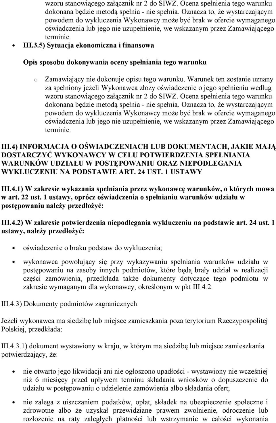 4) INFORMACJA O OŚWIADCZENIACH LUB DOKUMENTACH, JAKIE MAJĄ DOSTARCZYĆ WYKONAWCY W CELU POTWIERDZENIA SPEŁNIANIA WARUNKÓW UDZIAŁU W POSTĘPOWANIU ORAZ NIEPODLEGANIA WYKLUCZENIU NA PODSTAWIE ART. 24 UST.