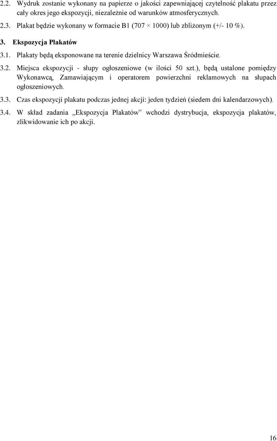 Miejsca ekspozycji - słupy ogłoszeniowe (w ilości 50 szt.), będą ustalone pomiędzy Wykonawcą, Zamawiającym i operatorem powierzchni reklamowych na słupach ogłoszeniowych. 3.