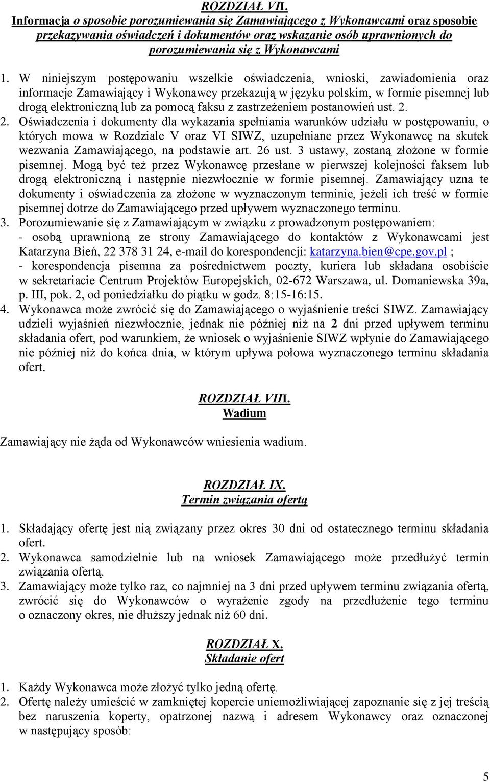 W niniejszym postępowaniu wszelkie oświadczenia, wnioski, zawiadomienia oraz informacje Zamawiający i Wykonawcy przekazują w języku polskim, w formie pisemnej lub drogą elektroniczną lub za pomocą