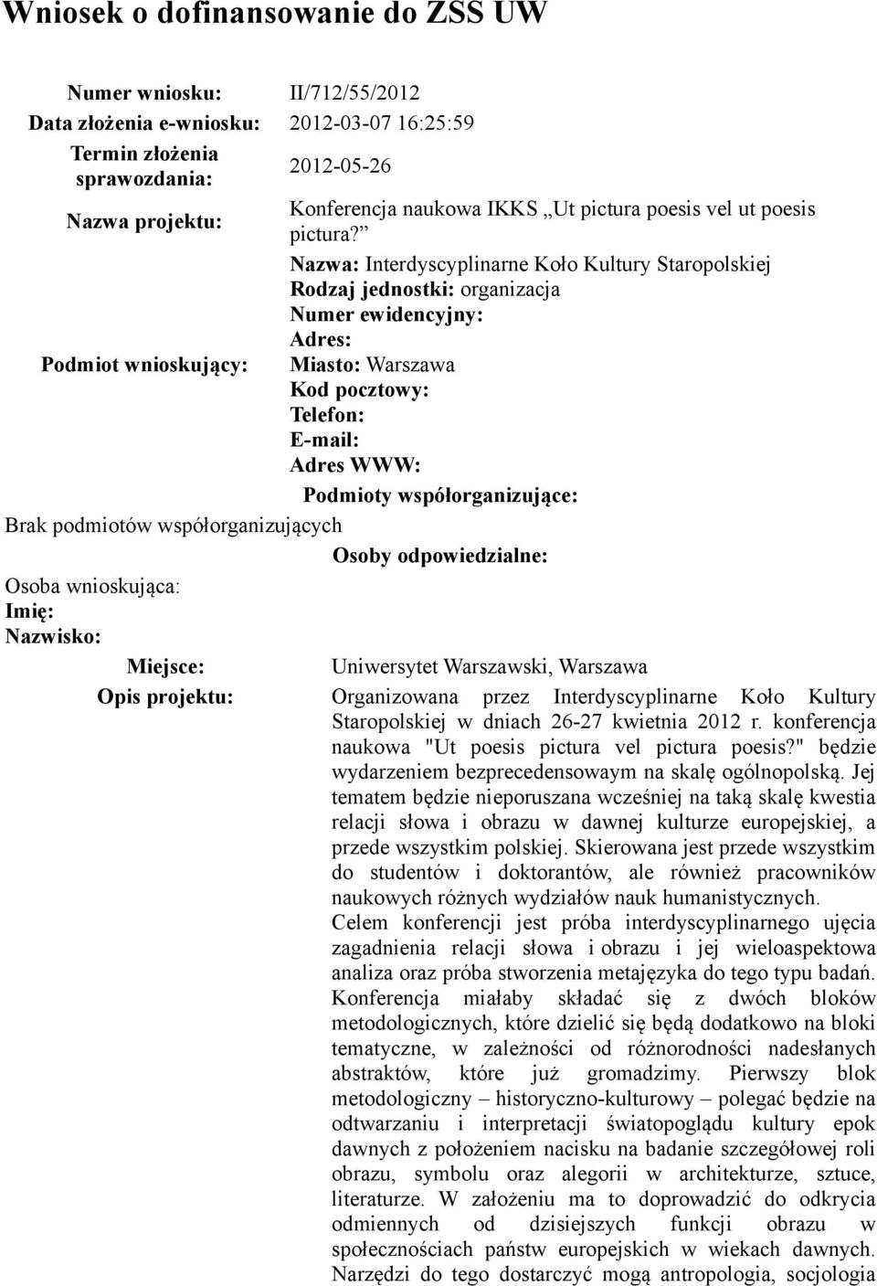 Nazwa: Interdyscyplinarne Koło Kultury Staropolskiej Rodzaj jednostki: organizacja Numer ewidencyjny: Adres: Podmiot wnioskujący: Miasto: Warszawa Kod pocztowy: Telefon: E-mail: Adres WWW: Podmioty