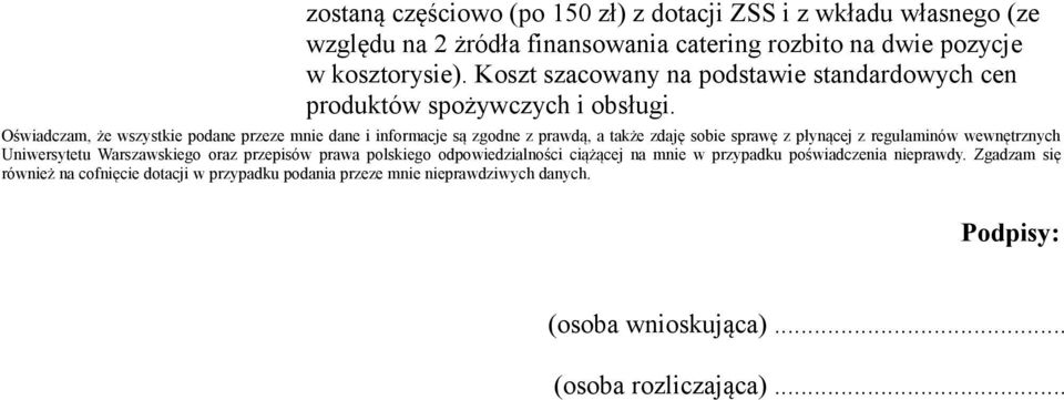 Oświadczam, że wszystkie podane przeze mnie dane i informacje są zgodne z prawdą, a także zdaję sobie sprawę z płynącej z regulaminów wewnętrznych Uniwersytetu