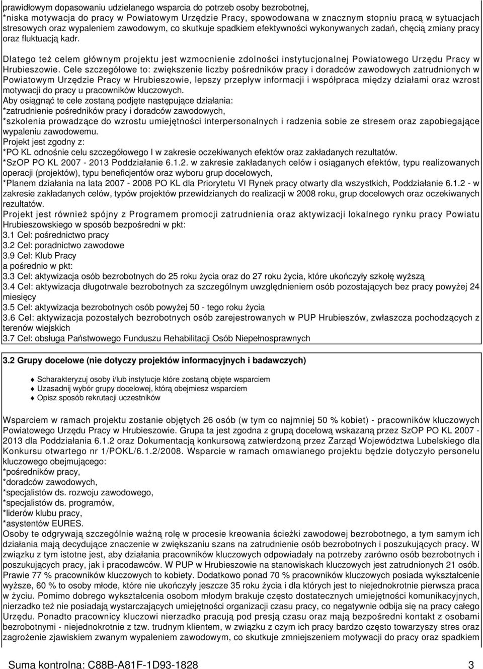 Dlatego też celem głównym projektu jest wzmocnienie zdolności instytucjonalnej Powiatowego Urzędu Pracy w Hrubieszowie.