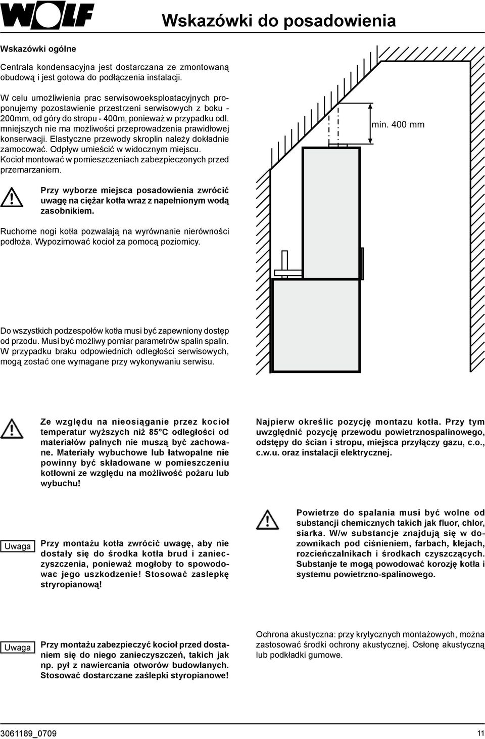 mniejszych nie ma możliwości przeprowadzenia prawidłowej konserwacji. Elastyczne przewody skroplin należy dokładnie zamocować. Odpływ umieścić w widocznym miejscu.