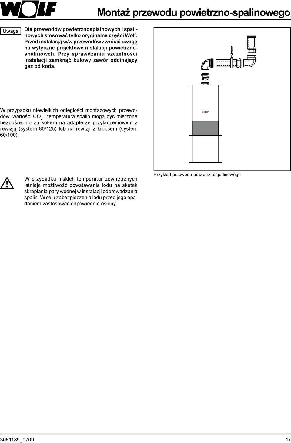 W przypadku niewielkich odległości montażowych przewodów, wartości CO 2 i temperatura spalin mogą byc mierzone bezpośrednio za kotłem na adapterze przyłączeniowym z rewizją (system 80/125) lub na