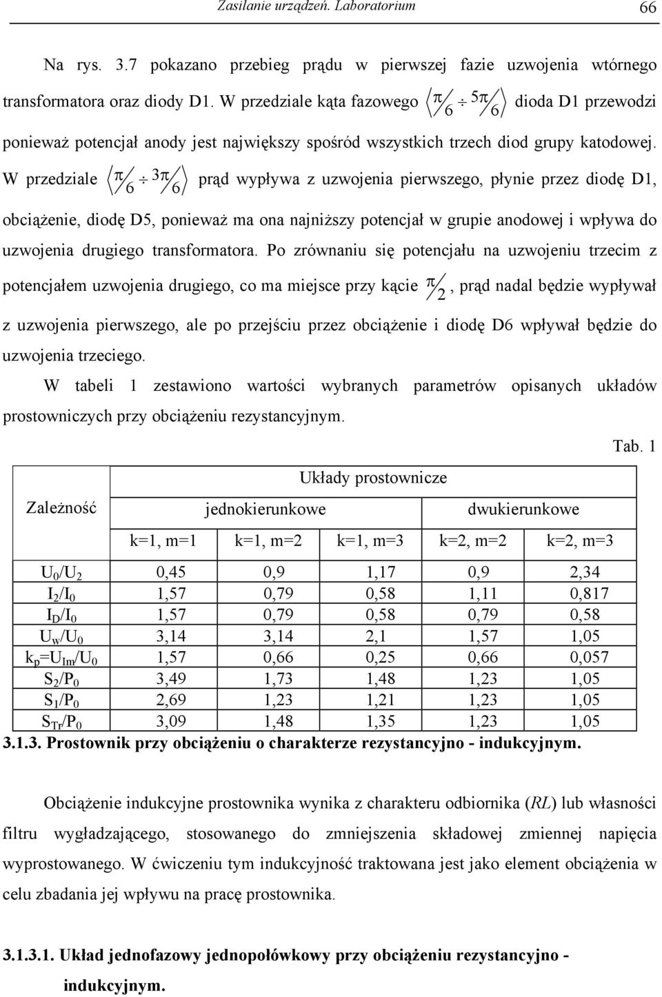 W przedziale π 3π prąd wypływa z uzwojenia pierwszego, płynie przez diodę D1, 6 6 obciążenie, diodę D5, ponieważ ma ona najniższy potencjał w grupie anodowej i wpływa do uzwojenia drugiego