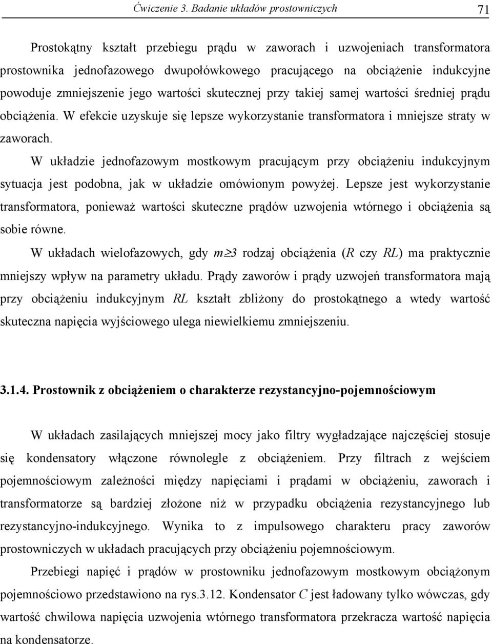 zmniejszenie jego wartości skutecznej przy takiej samej wartości średniej prądu obciążenia. W efekcie uzyskuje się lepsze wykorzystanie transformatora i mniejsze straty w zaworach.