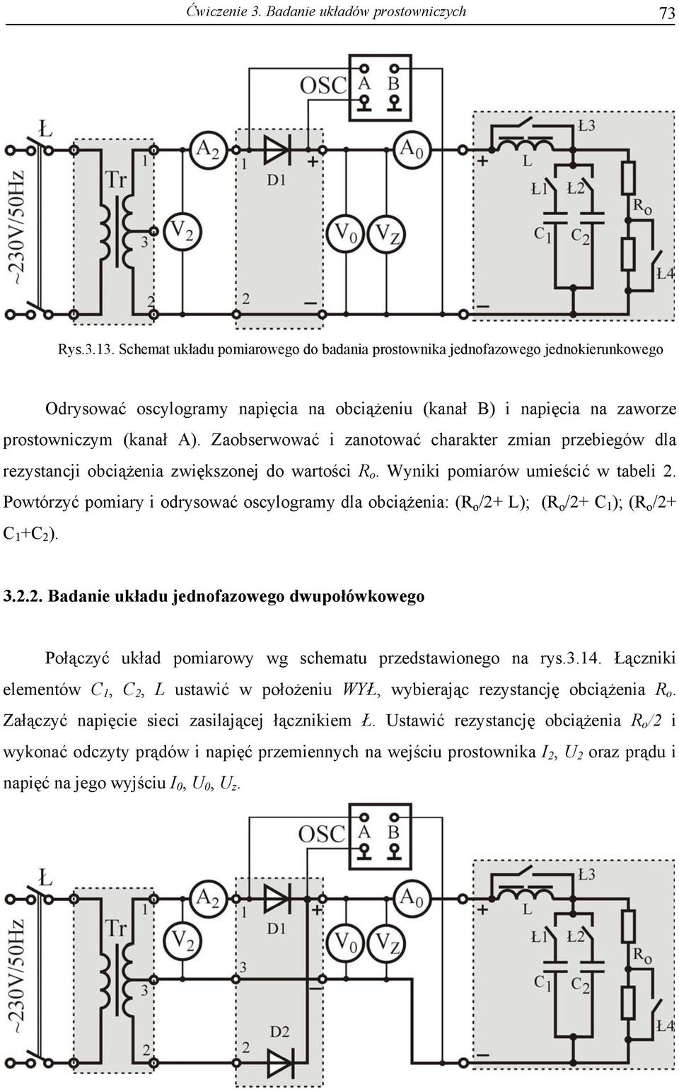 Zaobserwować i zanotować charakter zmian przebiegów dla rezystancji obciążenia zwiększonej do wartości R o. Wyniki pomiarów umieścić w tabeli.