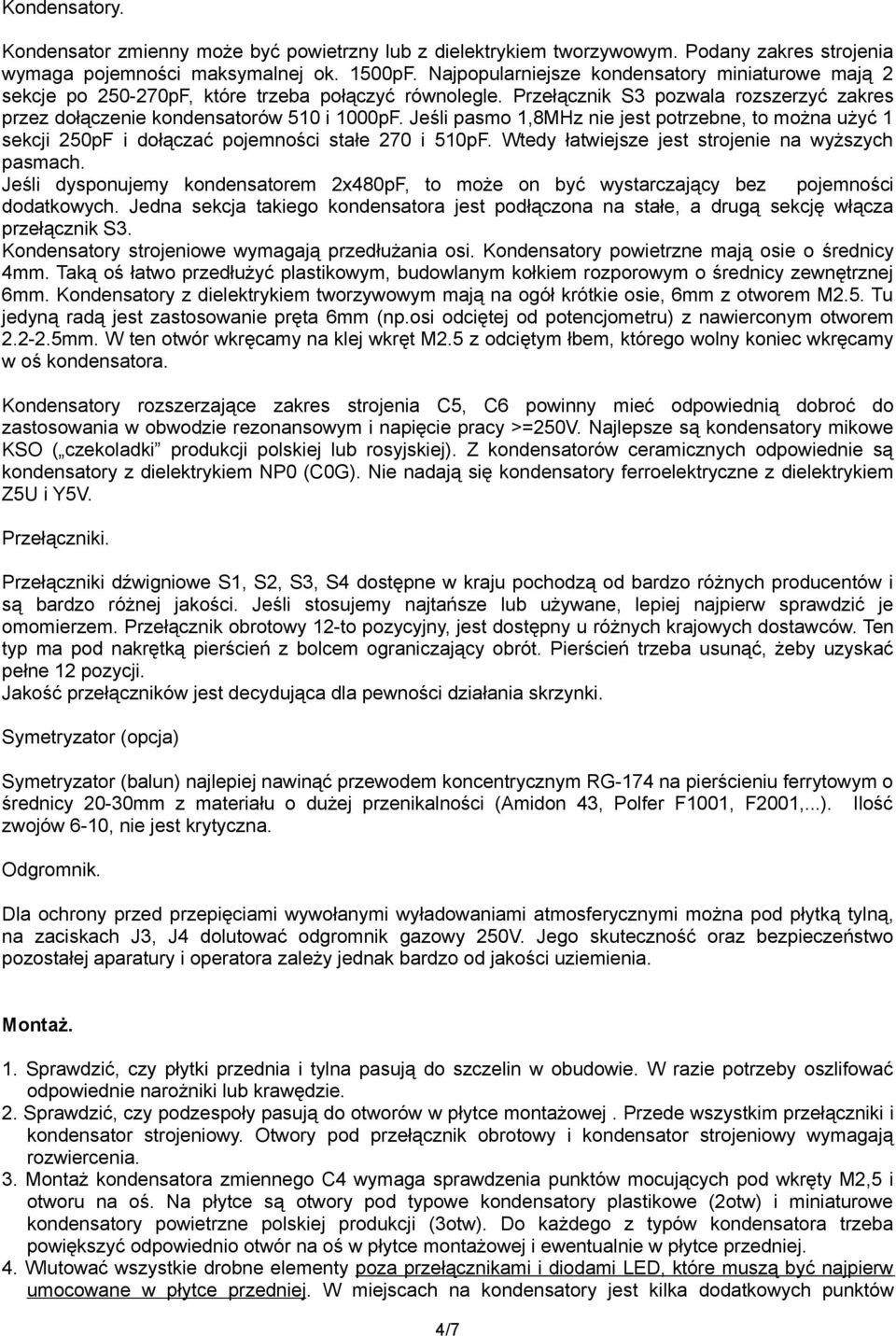 Jeśli pasmo 1,8MHz nie jest potrzebne, to można użyć 1 sekcji 250pF i dołączać pojemności stałe 270 i 510pF. Wtedy łatwiejsze jest strojenie na wyższych pasmach.