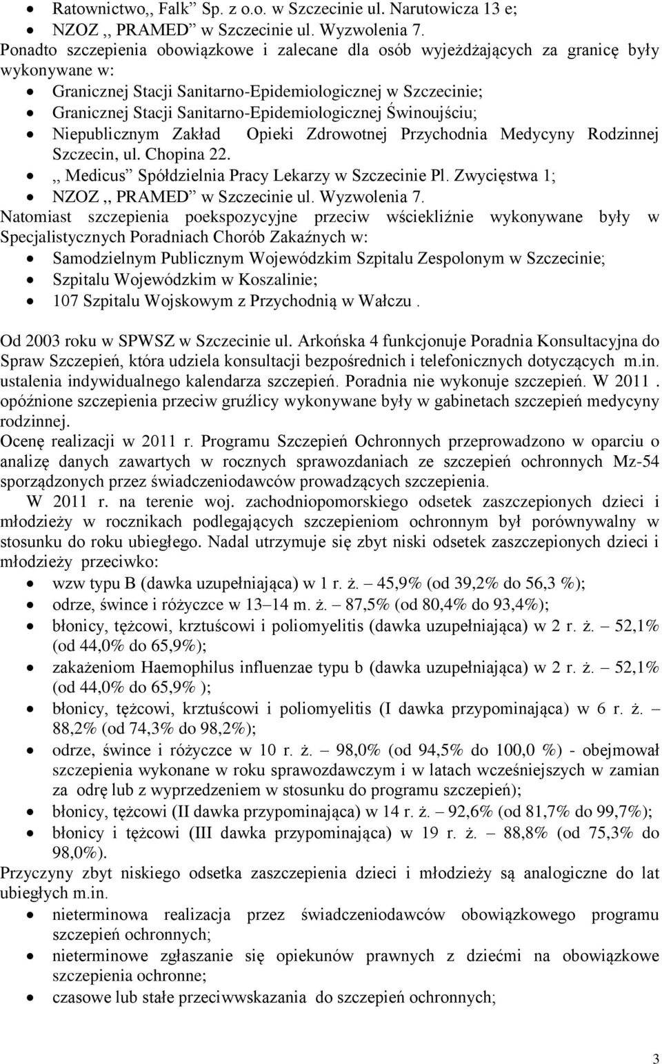 Sanitarno-Epidemiologicznej Świnoujściu; Niepublicznym Zakład Opieki Zdrowotnej Przychodnia Medycyny Rodzinnej Szczecin, ul. Chopina 22.,, Medicus Spółdzielnia Pracy Lekarzy w Szczecinie Pl.