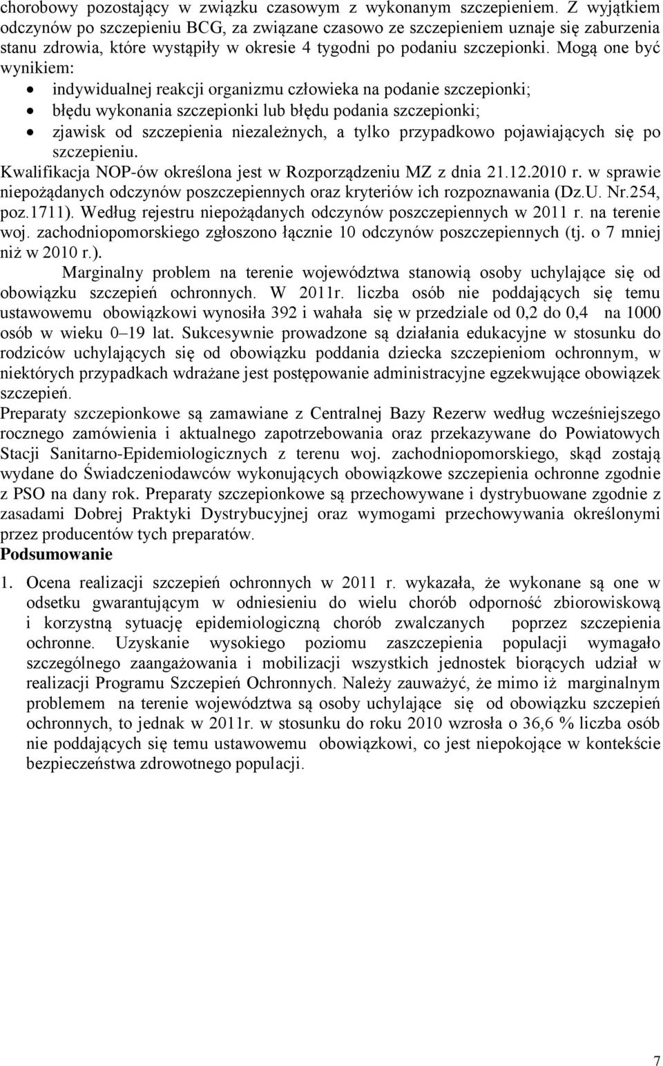 Mogą one być wynikiem: indywidualnej reakcji organizmu człowieka na podanie szczepionki; błędu wykonania szczepionki lub błędu podania szczepionki; zjawisk od szczepienia niezależnych, a tylko