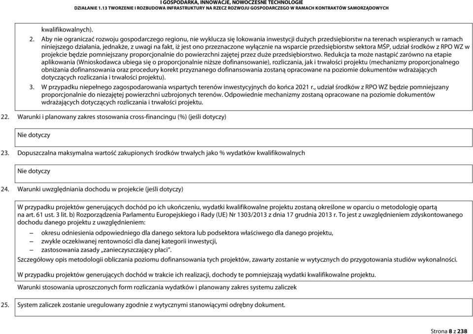 jest ono przeznaczone wyłącznie na wsparcie przedsiębiorstw sektora MŚP, udział środków z RPO WZ w projekcie będzie pomniejszany proporcjonalnie do powierzchni zajętej przez duże przedsiębiorstwo.