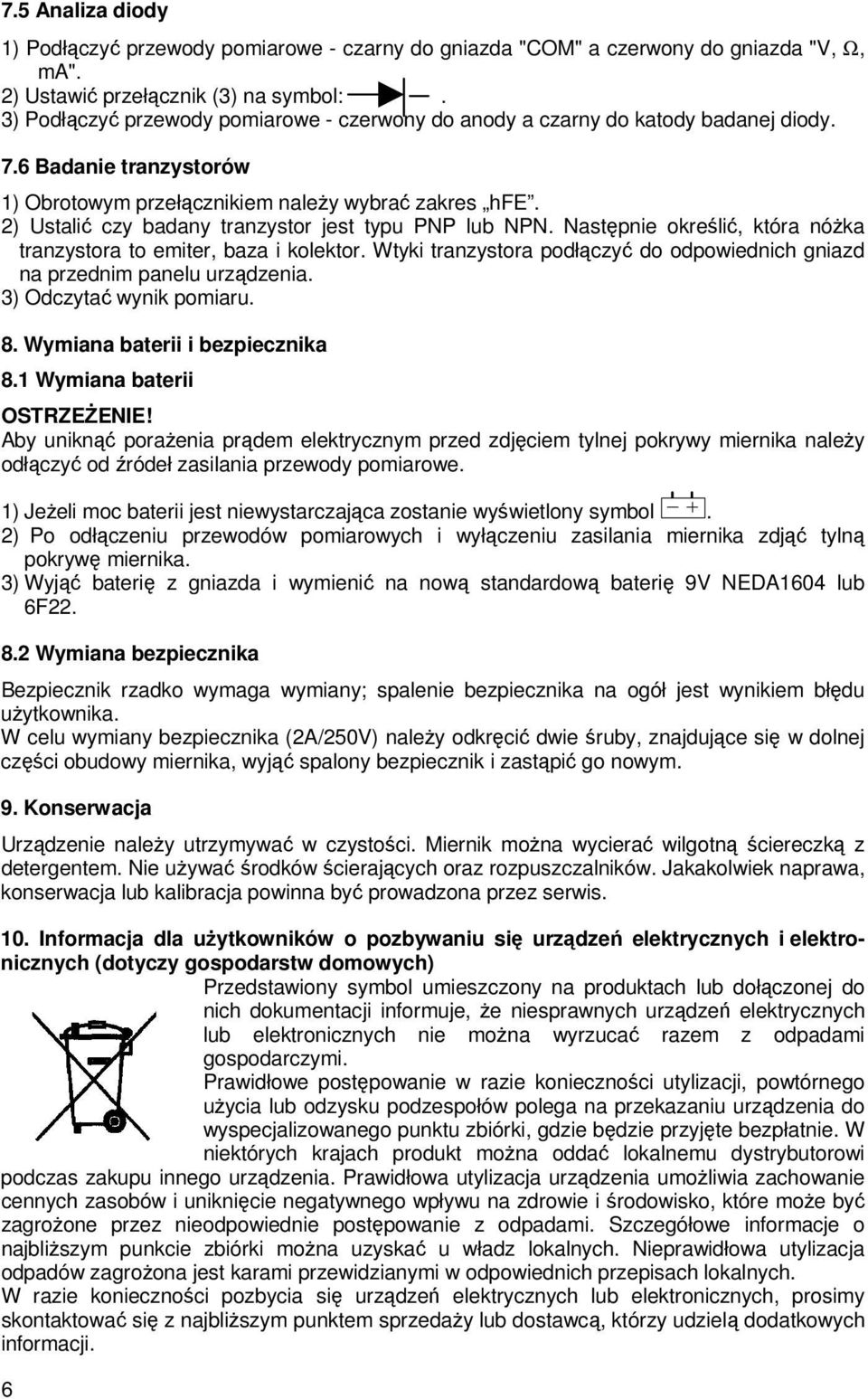 2) Ustalić czy badany tranzystor jest typu PNP lub NPN. Następnie określić, która nóŝka tranzystora to emiter, baza i kolektor.