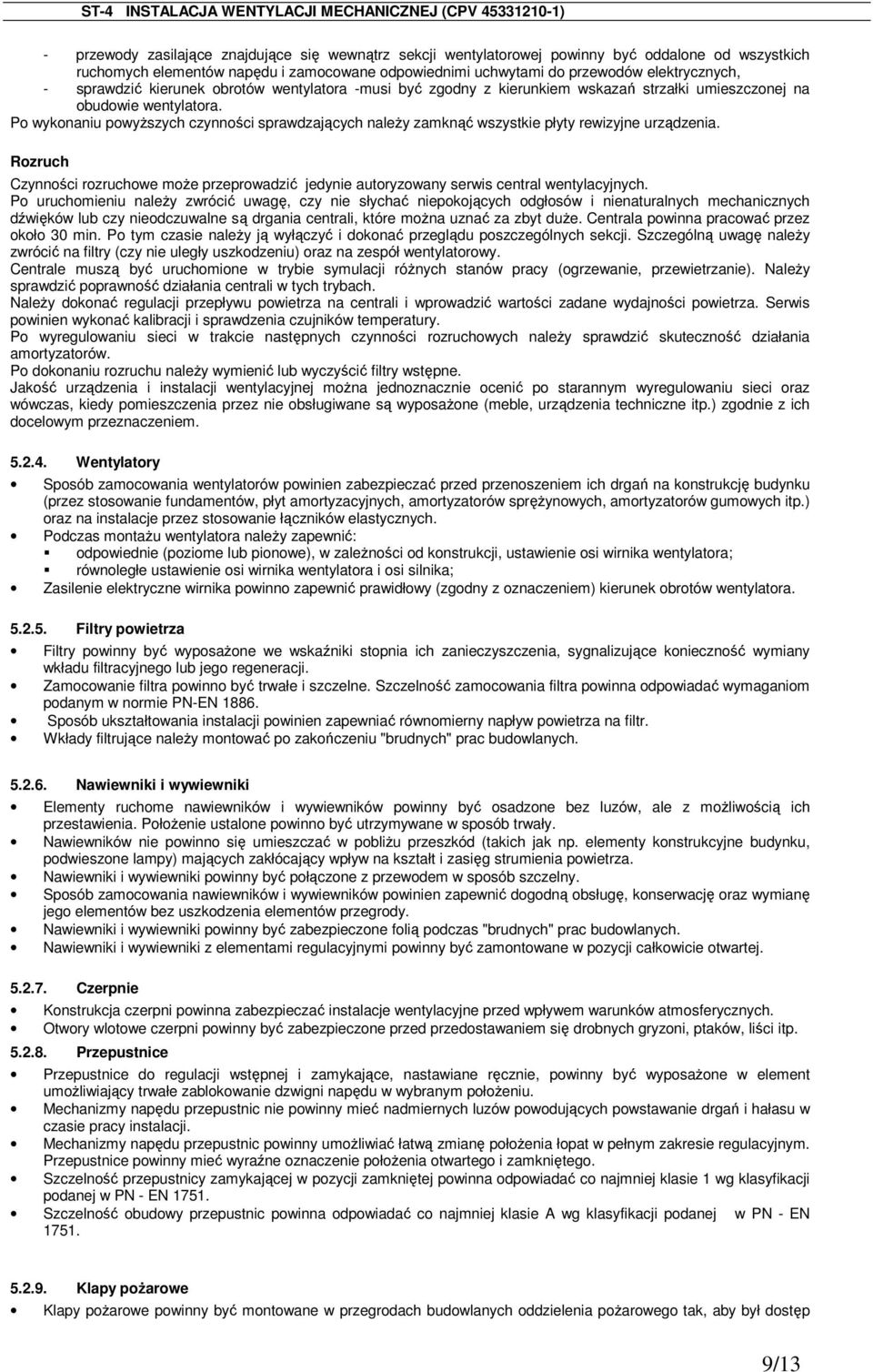Po wykonaniu powyŝszych czynności sprawdzających naleŝy zamknąć wszystkie płyty rewizyjne urządzenia.