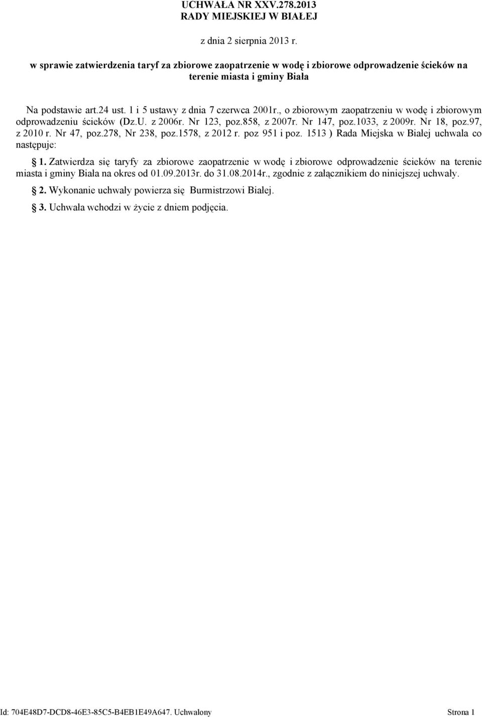 , o zbiorowym zaopatrzeniu w wodę i zbiorowym odprowadzeniu ścieków (Dz.U. z 2006r. Nr 123, poz.858, z 2007r. Nr 147, poz.1033, z 2009r. Nr 18, poz.97, z 2010 r. Nr 47, poz.278, Nr 238, poz.