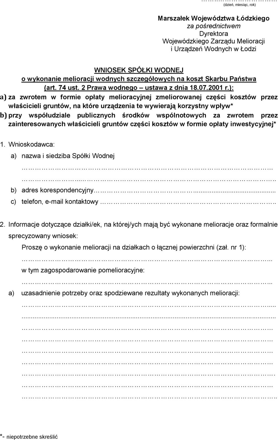 ): a) za zwrotem w formie opłaty melioracyjnej zmeliorowanej części kosztów przez właścicieli gruntów, na które urządzenia te wywierają korzystny wpływ* b) przy współudziale publicznych środków