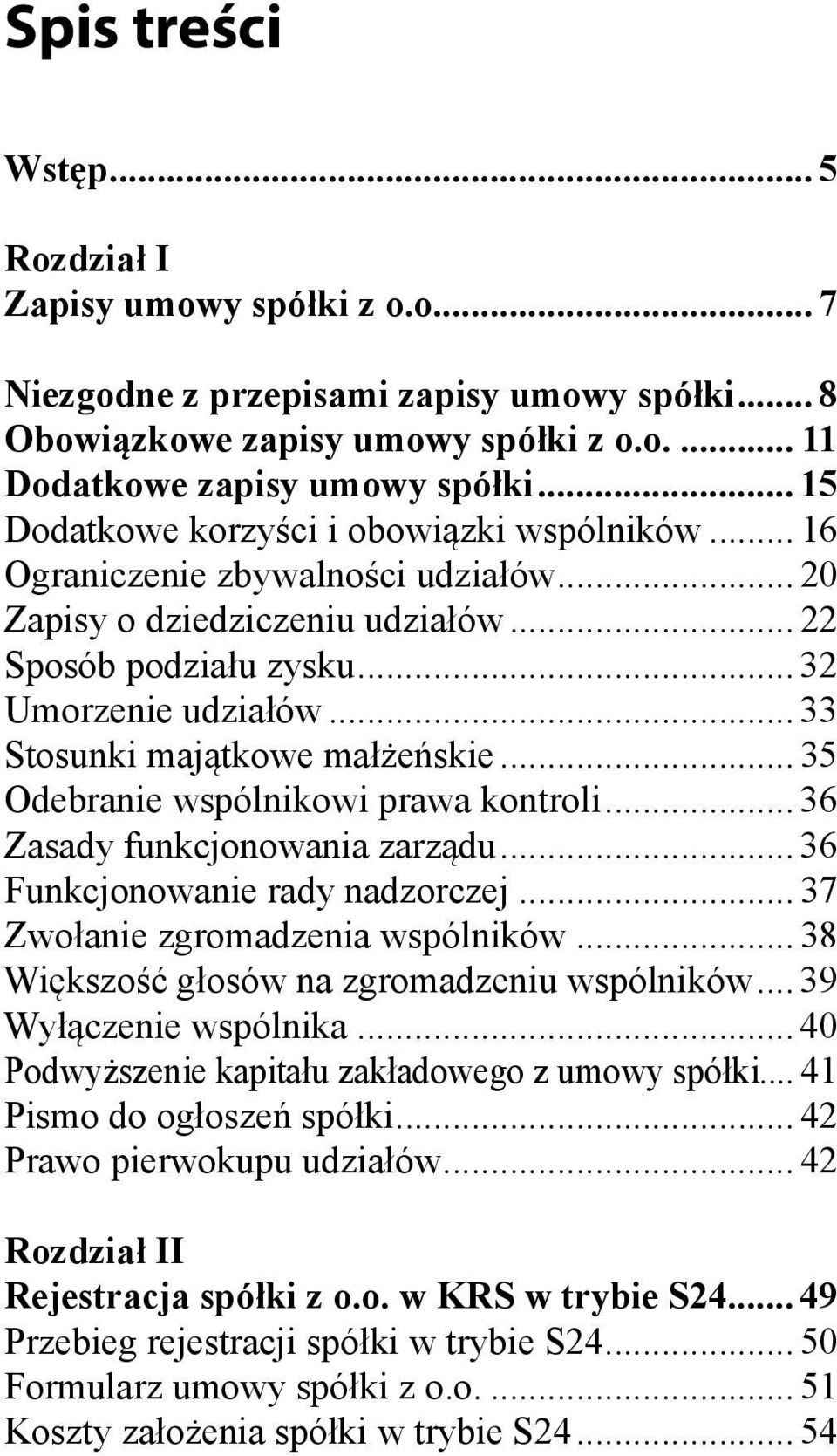 .. 33 Stosunki majątkowe małżeńskie... 35 Odebranie wspólnikowi prawa kontroli... 36 Zasady funkcjonowania zarządu... 36 Funkcjonowanie rady nadzorczej... 37 Zwołanie zgromadzenia wspólników.