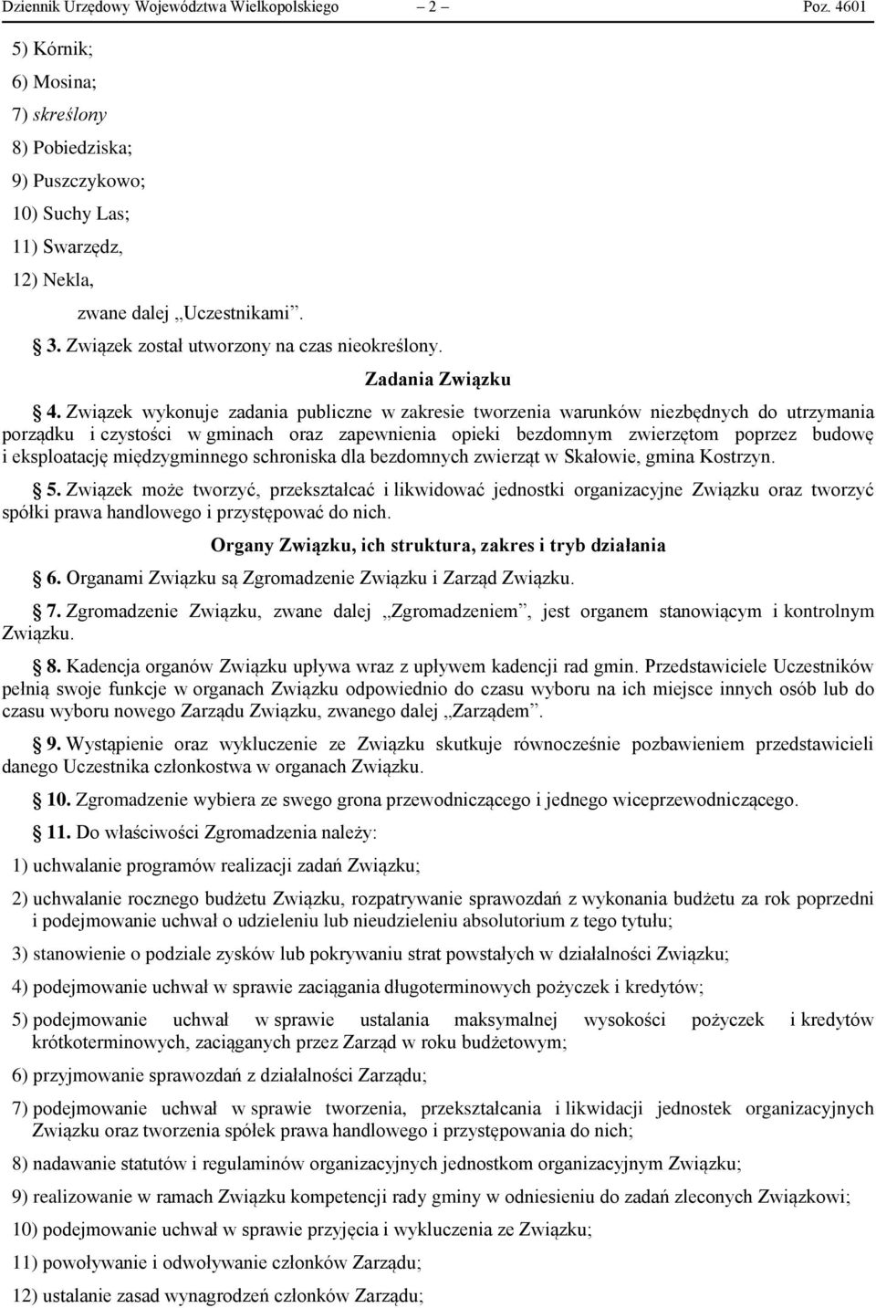 Związek wykonuje zadania publiczne w zakresie tworzenia warunków niezbędnych do utrzymania porządku i czystości w gminach oraz zapewnienia opieki bezdomnym zwierzętom poprzez budowę i eksploatację