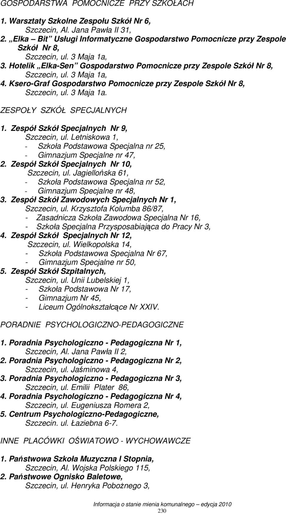 Ksero-Graf Gospodarstwo Pomocnicze przy Zespole Szkół Nr 8, Szczecin, ul. 3 Maja 1a. ZESPOŁY SZKÓŁ SPECJALNYCH 1. Zespół Szkół Specjalnych Nr 9, Szczecin, ul.