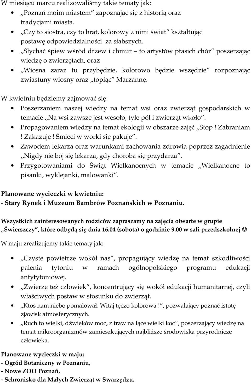,,słychać śpiew wśród drzew i chmur to artystów ptasich chór poszerzając wiedzę o zwierzętach, oraz,,wiosna zaraz tu przybędzie, kolorowo będzie wszędzie rozpoznając zwiastuny wiosny oraz topiąc