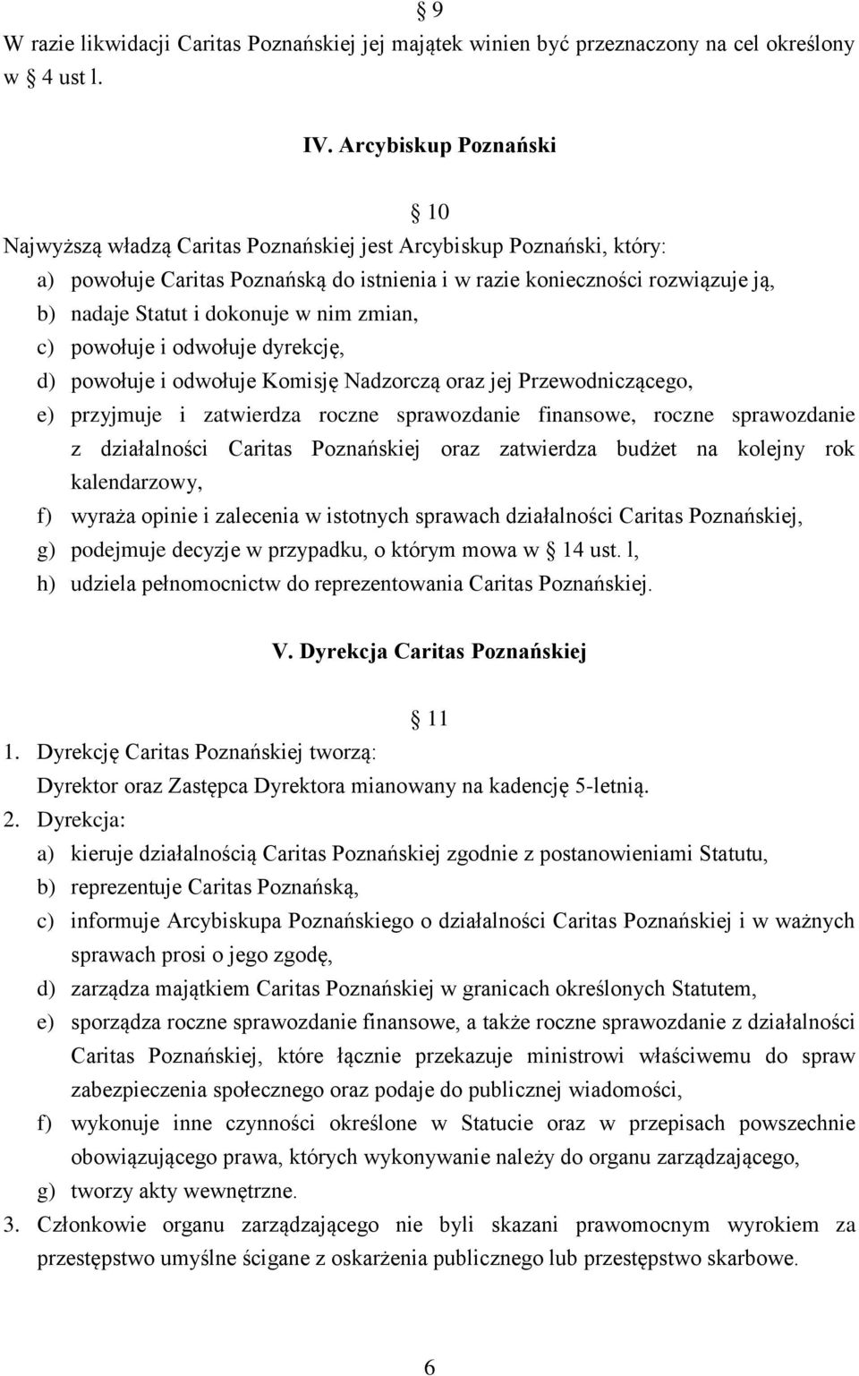 dokonuje w nim zmian, c) powołuje i odwołuje dyrekcję, d) powołuje i odwołuje Komisję Nadzorczą oraz jej Przewodniczącego, e) przyjmuje i zatwierdza roczne sprawozdanie finansowe, roczne sprawozdanie