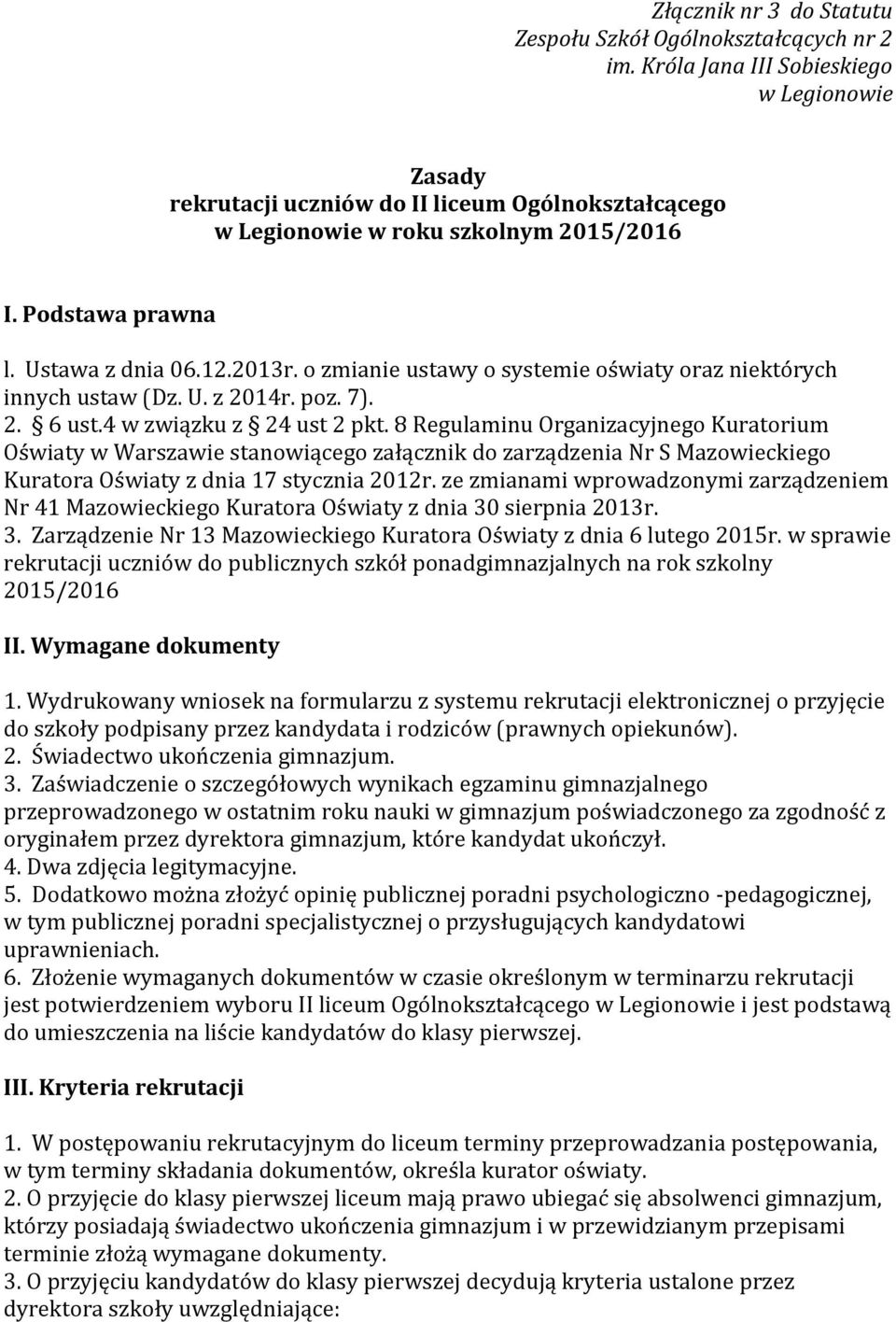 o zmianie ustawy o systemie oświaty oraz niektórych innych ustaw (Dz. U. z 2014r. poz. 7). 2. 6 ust.4 w związku z 24 ust 2 pkt.