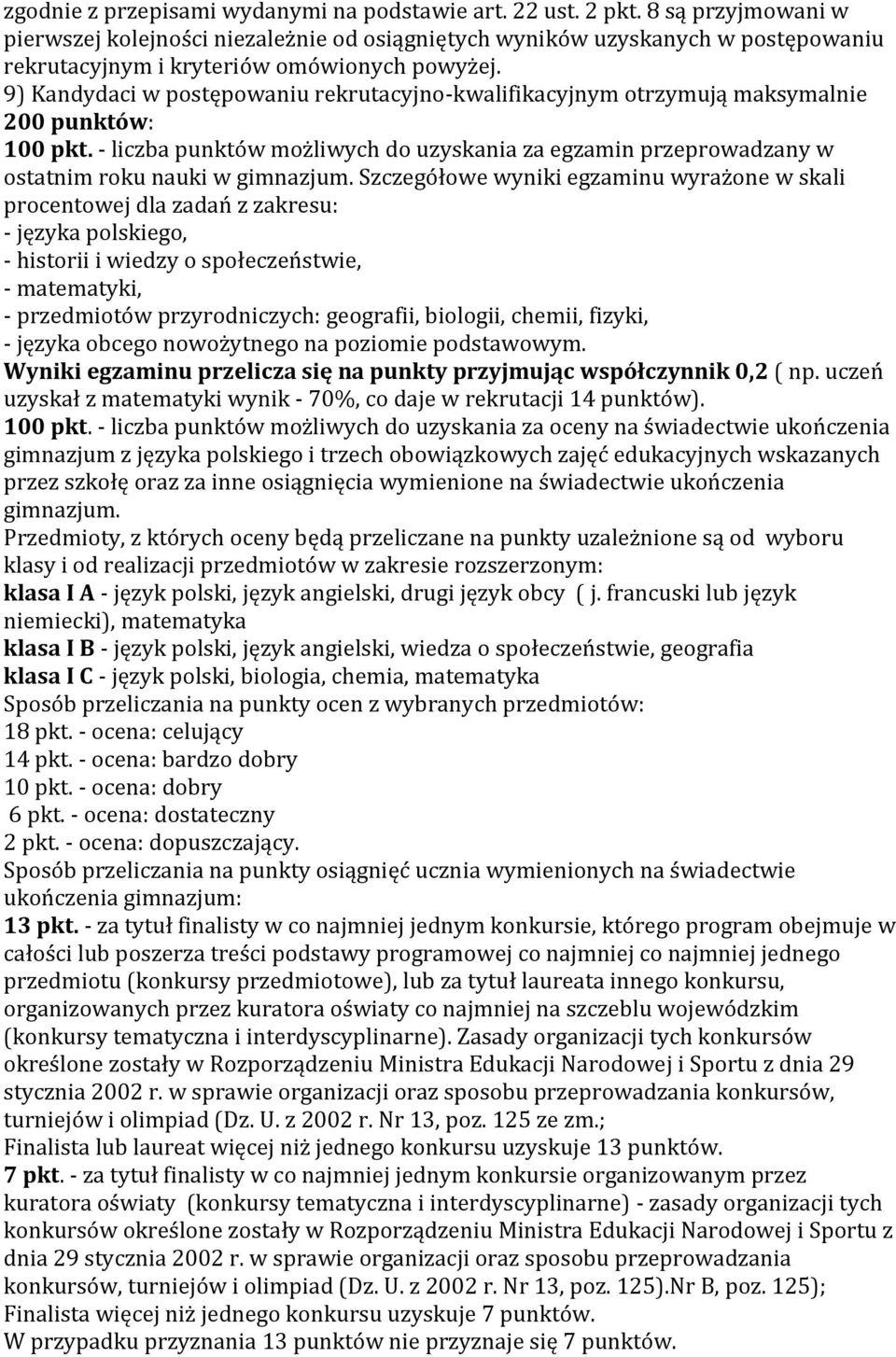 9) Kandydaci w postępowaniu rekrutacyjno-kwalifikacyjnym otrzymują maksymalnie 200 punktów: 100 pkt.