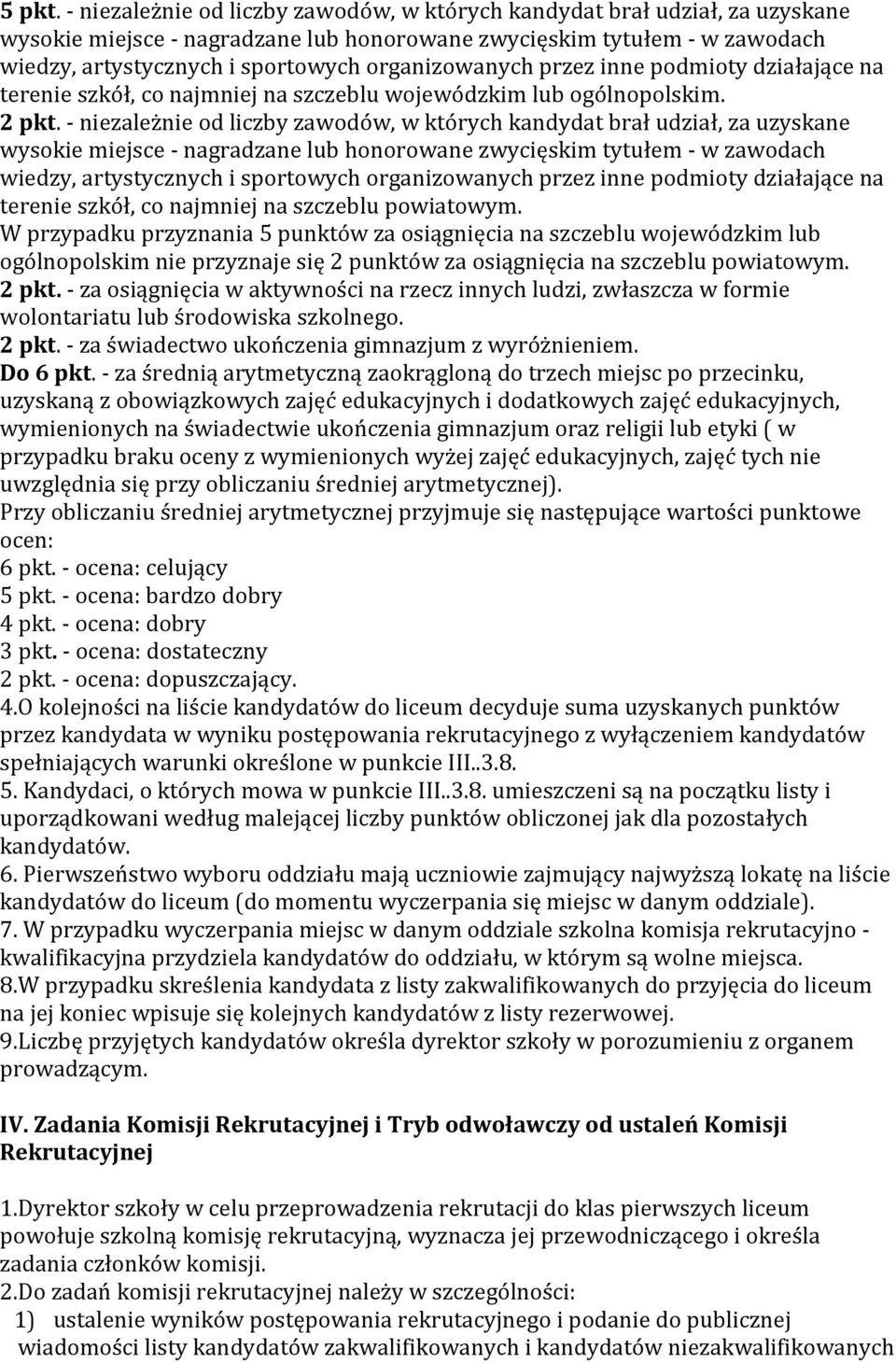 organizowanych przez inne podmioty działające na terenie szkół, co najmniej na szczeblu wojewódzkim lub ogólnopolskim. 2 pkt.